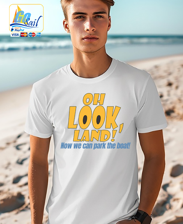 "OH LOOK LAND" Unisex GoSailTee Shirt