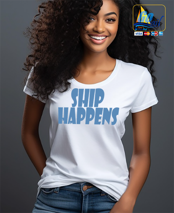 "SHIP HAPPENS" Unisex GoSailTee Shirt