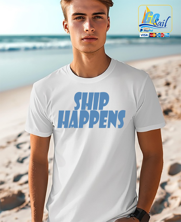 "SHIP HAPPENS" Unisex GoSailTee Shirt