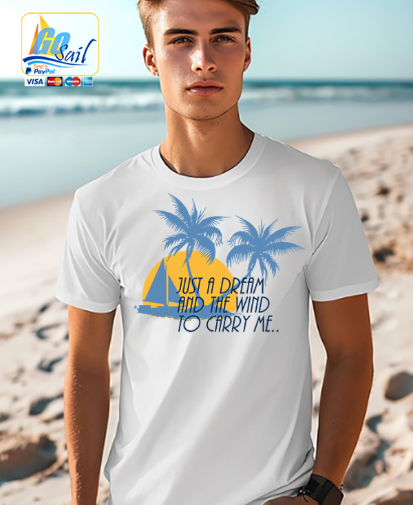 "DREAM AND THE WIND..." Unisex GoSailTee Shirts
